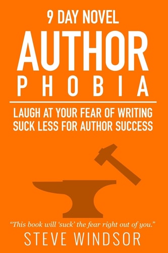 Nine Day Novel-Authorphobia Laugh at Your Fear of Writing: Suck Less for Author Success
