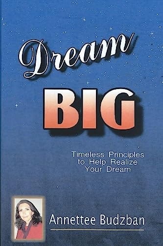 Dream BIG Timeless Principles to Help Realize Your Dream