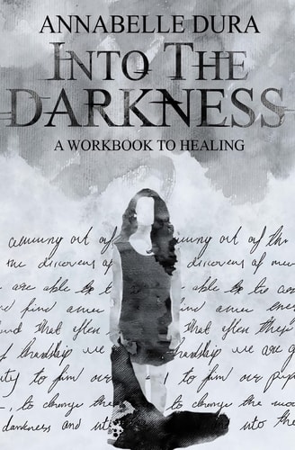 Into the Darkness A Workbook to Healing