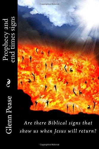 Prophecy and End Times Signs Are There Biblical Signs That Show Us When Jesus Will Return?