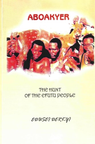 Aboakyer The Hunt of the Efutu People