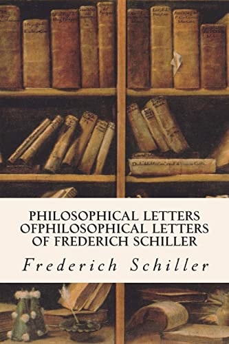 Philosophical Letters OfPhilosophical Letters of Frederich Schiller