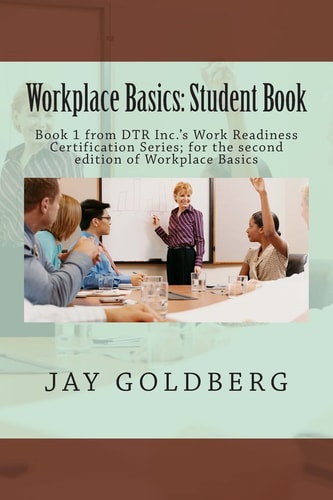 Workplace Basics: Student Book Book 1 from DTR Inc. 's Work Readiness Certification Series; for the Second Edition of Workplace Basics
