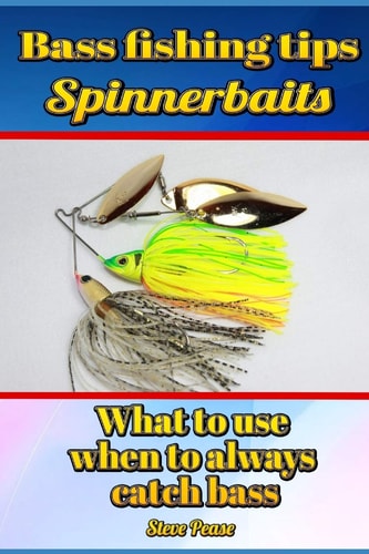 Bass Fishing Tips Spinnerbaits What to Use When to Always Catch Bass