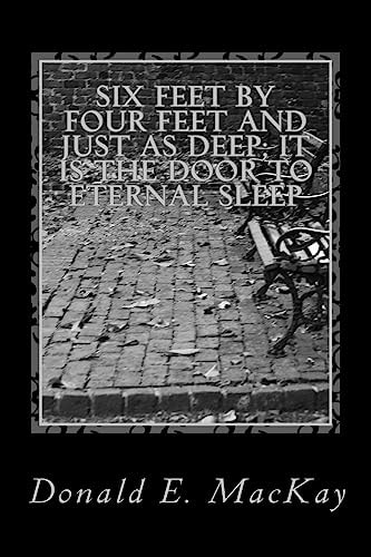 Six Feet by Four Feet and Just As Deep; It Is the Door to Eternal Sleep