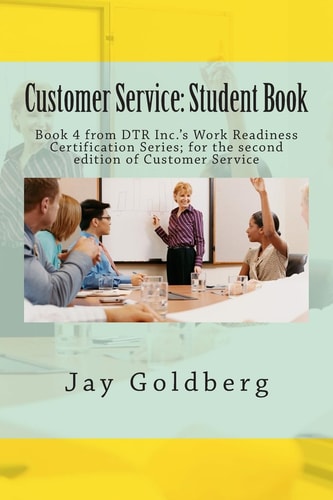 Customer Service: Student Book Book 4 from DTR Inc. 's Work Readiness Certification Series; for the Second Edition of Customer Service