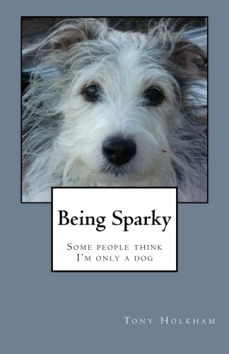 Being Sparky Some People Think I'm Only a Dog
