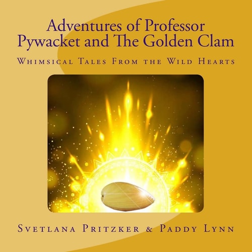 Adventures of Professor Pywacket and The Golden Clam Whimsical Tales From the Wild Hearts
