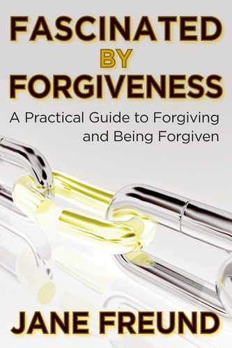 Fascinated by Forgiveness - a Practical Guide for Forgiving and Being Forgiven