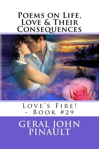 Poems on Life, Love and Their Consequences Love's Fire! - Book #29