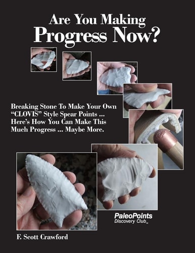 Are You Making Progress Now? Breaking Stone To Make Your Own "CLOVIS" Style Spear Points ... Here's How You Can Make This Much Progress ... Maybe More.