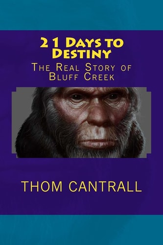 21 Days to Destiny The Real Story of Bluff Creek