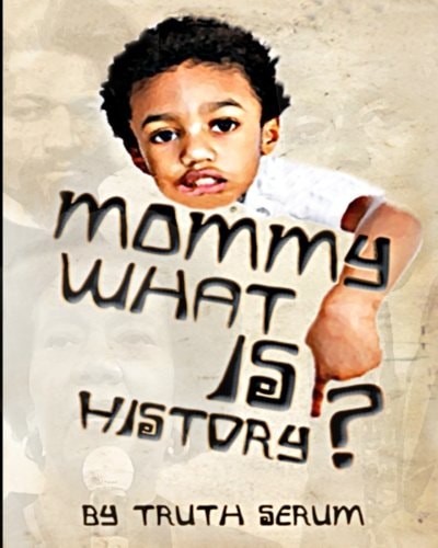 Mommy, What Is History?