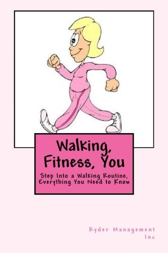 Walking, Fitness, You Step Into a Walking Routine, Everything You Need to Know