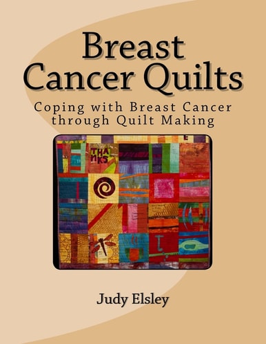 Breast Cancer Quilts Coping with Breast Cancer Through Quilt Making