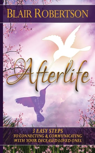 Afterlife 3 Easy Ways to Connect and Communicate with Your Deceased Loved Ones
