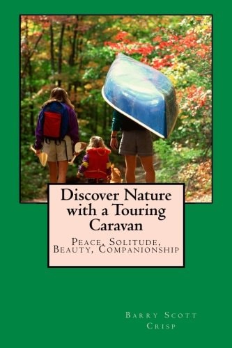 Discover Nature with a Touring Caravan Peace, Solitude, Beauty, Companionship