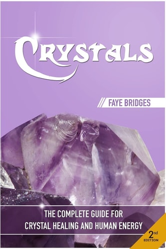 Crystals The Complete Guide - Crystal Healing and Human Energy Field