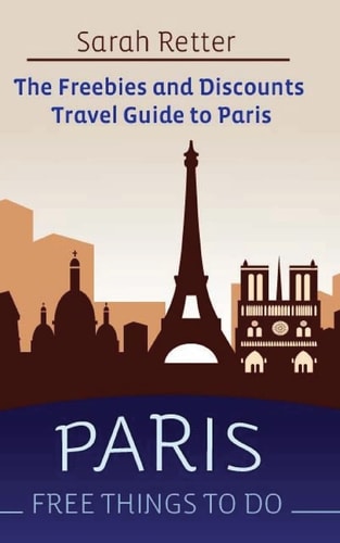 Paris Free Things to Do: The Freebies and Discounts Travel Guide to Paris