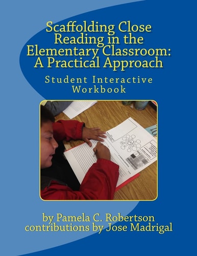 Scaffolding Close Reading in the Elementary Classroom: a Practical Approach Student Interactive Workbook