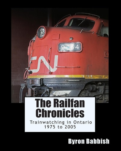 The Railfan Chronicles, Trainwatching in Ontario, 1975 To 2005