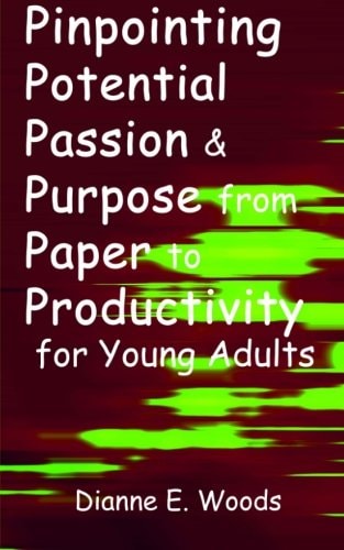 Pinpointing Your Potential, Passion and Purpose From Paper to Productivity For Young Adults