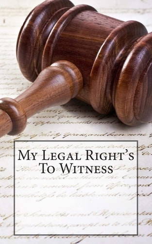 My Legal Right's To Witness 1st Ammendment Right's