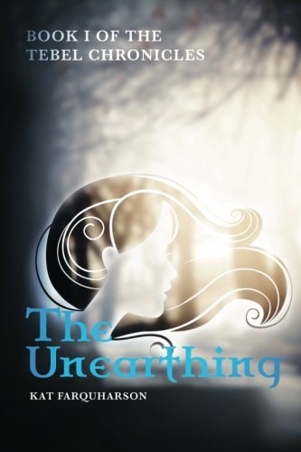 The Unearthing Book 1 of the Tebel Chronicles
