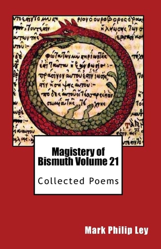 Magistery of Bismuth Volume Twenty One Collected Poems