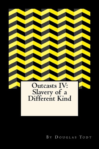 Outcasts IV Slavery of a Different Kind
