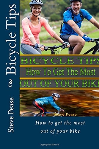 Bicycle Tips Fitting Fixing Training and Getting the Most Out of Your Bike