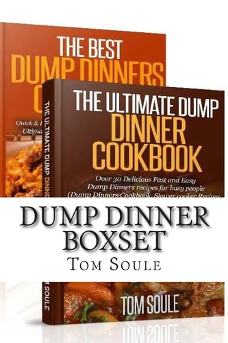 Dump Dinner Boxset The Ultimate Dump Dinner Cookbook + the Best Dump Dinners Cookbook:Quick and Easy Dump Dinner Recipes for Busy People (Dump Dinners Cookbook, Slower Cooker Recipes, Slower Recipes)