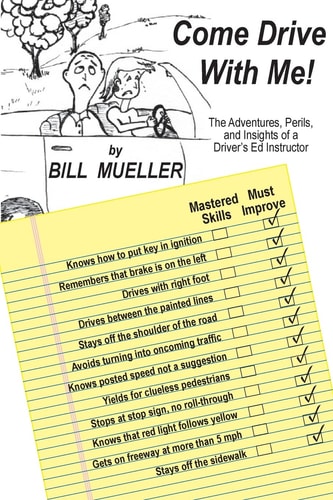 Come Drive With Me! The Adventures, Perils, and Insights of a Driver's Ed Instructor