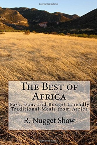 The Best of Africa Easy, Fun, and Budget Friendly Traditional Meals from Africa
