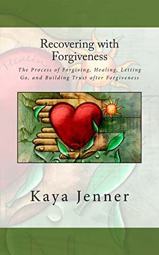 Recovering with Forgiveness The Process of Forgiving, Healing, Letting Go, and Building Trust After Forgiveness