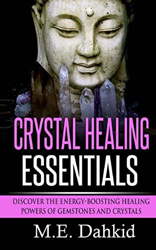 Crystal Healing Essentials Discover the Energy-Boosting Healing Powers of Gemstones and Crystals