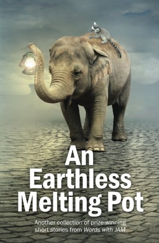 An Earthless Melting Pot Another Collection of Prize-Winning Short Stories from Words with JAM