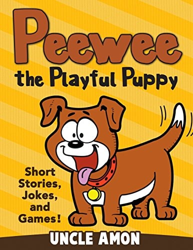 Peewee the Playful Puppy Short Stories, Jokes, and Games!