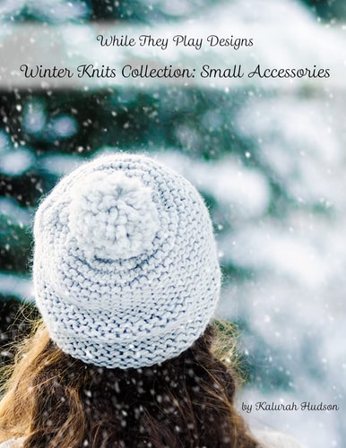 Winter Knits Collection: Small Accessories While They Play Designs