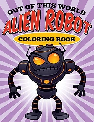 Out of This World - Alien Robot Coloring Book