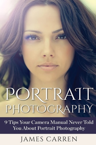 Portrait Photography 9 Tips Your Camera Manual Never Told You About Portrait Photography