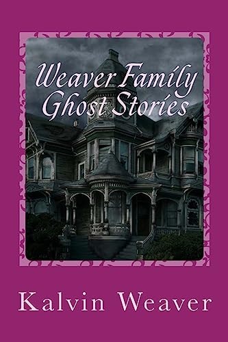 Weaver Family Ghost Stories Stories from the Haunted House They Lived In.