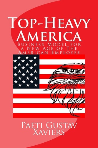 Top-Heavy America Business Model for a New Age of American Employee