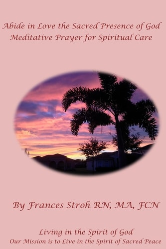 Abide in Love the Sacred Presence of God Meditative Prayer for Spiritual Care
