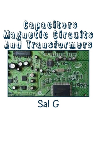 Capacitors Magnetic Circuits And Transformers