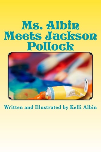 Ms. Albin Meets Jackson Pollock Children's Fiction