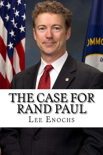 The Case for Rand Paul The Definitive Case for Rand Paul's Presidential Candidacy