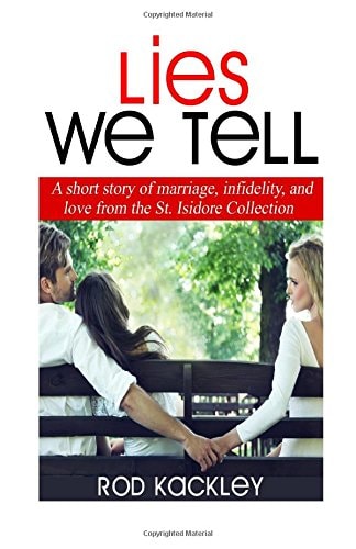 Lies We Tell A Story of Marriage, Infidelity and Love from The St. Isidore Collection