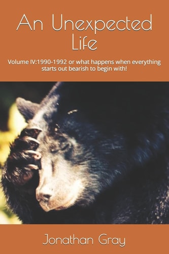 An Unexpected Life Volume IV:1990-1992 Or what Happens when Everything Starts Out Bearish to Begin With!