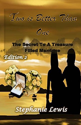 Two Is Better Than One The Secret To A Treasure Filled Marriage